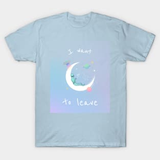 I   Want To Leave T-Shirt